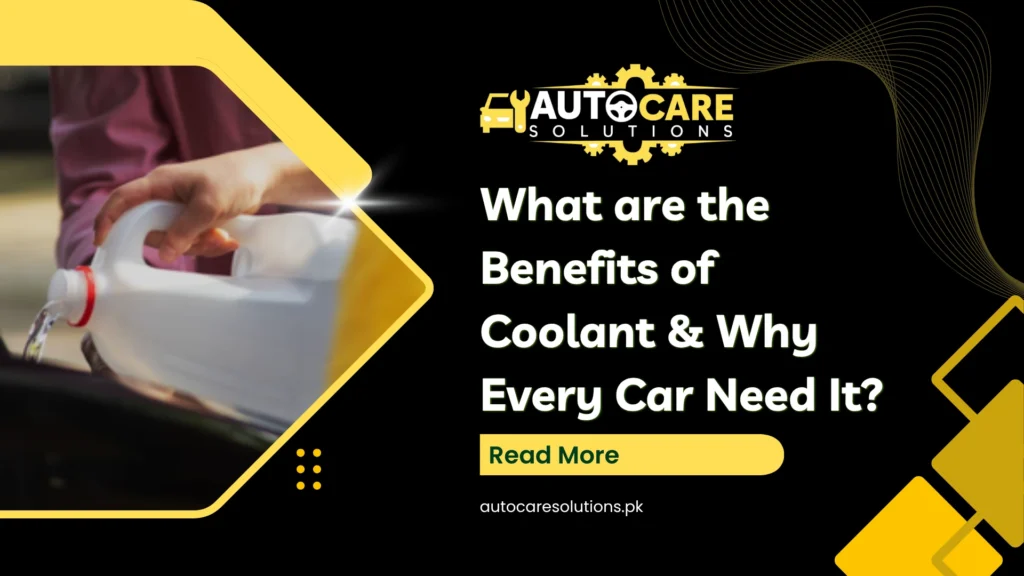 What are the Benefits of Coolant & Why Every Car Need It?